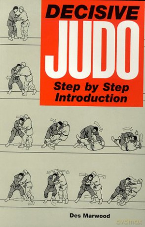 Decisive Judo: Step-by-Step Introduction - Des Marwood [KSIĄŻKA]