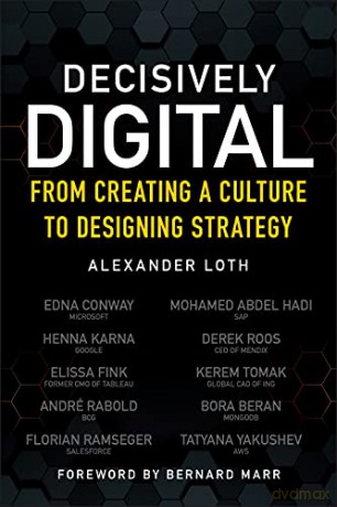 Decisively Digital: From Creating a Culture to Designing Strategy - Alexander Loth [KSIĄŻKA]