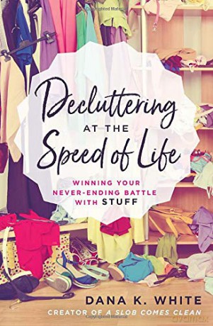 Decluttering at the Speed of Life: Winning Your Never-Ending Battle with Stuff - Dana K White [KSIĄŻKA]