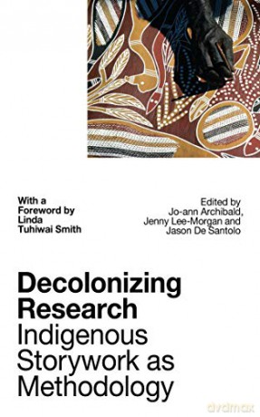 Decolonizing Research: Indigenous Storywork as Methodology - Jo-Ann Archibald [KSIĄŻKA]