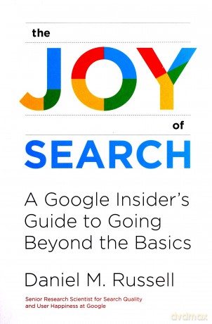 The Joy Of Search: A Google Insider's Guide To Going Beyond The Basics (The Mit Press) - Daniel M. Russell [KSIĄŻKA]
