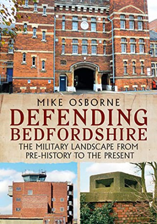 Defending Bedfordshire: The Military Landscape from Prehistory to the Present - Mike Osborne [KSIĄŻKA]