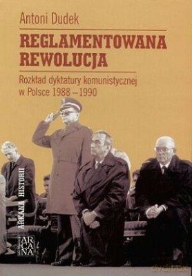 Reglamentowana Rewolucja (twarda) - Antoni Dudek [KSIĄŻKA]