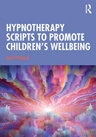 Hypnotherapy Scripts To Promote Children's Wellbeing - Jacki Pritchard [KSIĄŻKA]