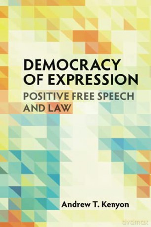 Democracy of Expression: Positive Free Speech and Law - Andrew T. Kenyon [KSIĄŻKA]