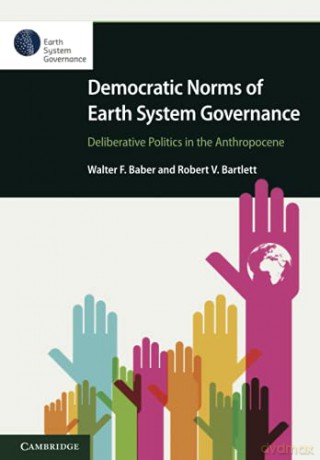 Democratic Norms of Earth System Governance: Deliberative Politics in the Anthropocene - Walter F. Baber [KSIĄŻKA]