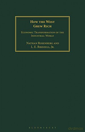 How The West Grew Rich: Economic Transformation Of The Industrial World - L. E. Birdzell Jr. [KSIĄŻKA]