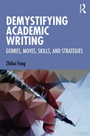 Demystifying Academic Writing: Genres, Moves, Skills, and Strategies - Zhihui Fang [KSIĄŻKA]