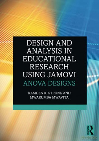 Design and Analysis in Educational Research Using jamovi: ANOVA Designs - Kamden K. Strunk [KSIĄŻKA]