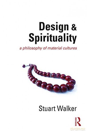 Design and Spirituality: A Philosophy of Material Cultures - Stuart Walker [KSIĄŻKA]