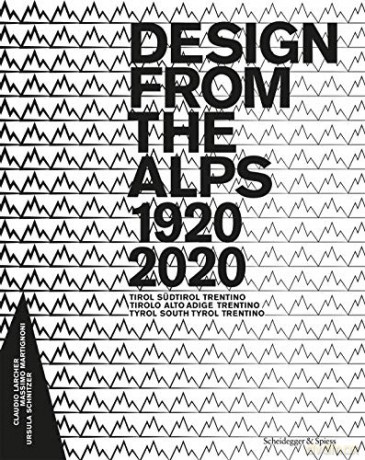Design from the Alps 1920-2020: Tyrol South Tyrol Trentino - Claudio Larcher [KSIĄŻKA]