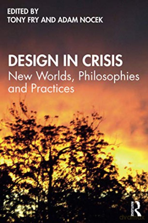 Design in Crisis: New Worlds, Philosophies and Practices - Tony Fry [KSIĄŻKA]