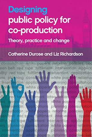 Designing public policy for co-production: Theory, Practice and Change - Catherine Durose [KSIĄŻKA]