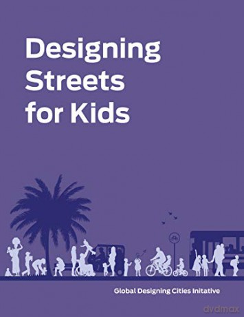Designing Streets for Kids - National Association of City Transportation Officials [KSIĄŻKA]