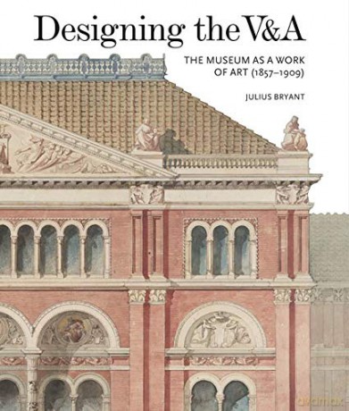 Designing the V&A: The Museum as a Work of Art 1857-1909 2017 - Julius Bryant [KSIĄŻKA]
