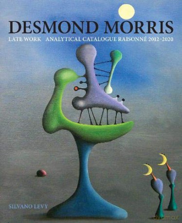 Desmond Morris: LATE WORK Catalogue Raisonne 2012-2020 - Silvano Levy [KSIĄŻKA]