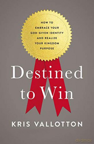 Destined To Win: How to Embrace Your God-Given Identity and Realize Your Kingdom Purpose - Vallotton Kris [KSIĄŻKA]
