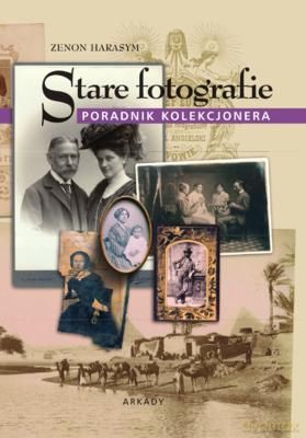 Stare Fotografie Poradnik Kolekcjonera (twarda) - Zenon Harasym [KSIĄŻKA]
