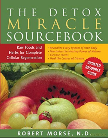 Detox Miracle Sourcebook: Raw Foods and Herbs for Complete Cellular Regeneration - Robert S. Morse [KSIĄŻKA]