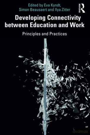 Developing Connectivity between Education and Work: Principles and Practices - Eva Kyndt [KSIĄŻKA]
