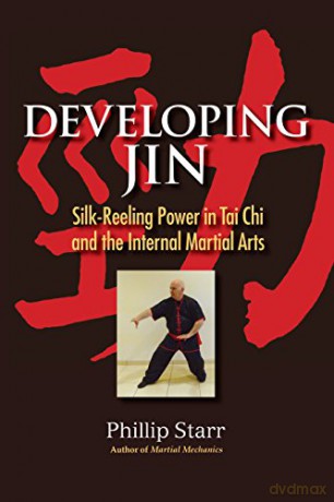 Developing Jin: Silk-Reeling Power in Tai Chi and the Internal Martial Arts - Phillip Starr [KSIĄŻKA]