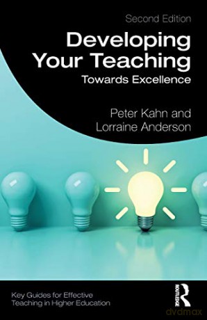 Developing Your Teaching: Towards Excellence Key Guides for Effective Teaching in Higher Education - Peter Kahn [KSIĄŻKA]