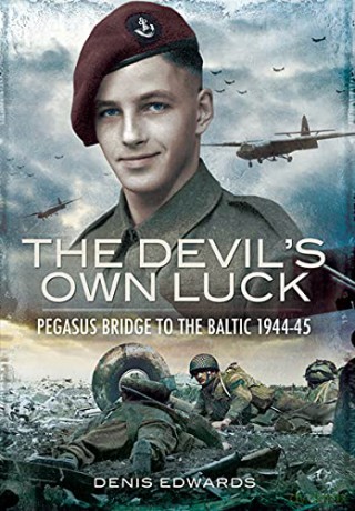 Devil's Own Luck: Pegasus Bridge to the Baltic 1944-45: Pegasus Bridge to the Baltic 1944 - 1945 - Denis Edwards [KSIĄŻKA]