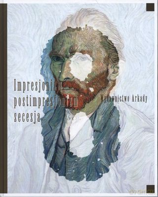 Wielka Historia Sztuki Tom 8 Impresjonizm Postimpresjonizm Secesja (twarda) [KSIĄŻKA]
