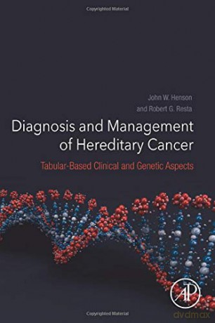Diagnosis and Management of Hereditary Cancer: Tabular-Based Clinical and Genetic Aspects - John W. Henson [KSIĄŻKA]