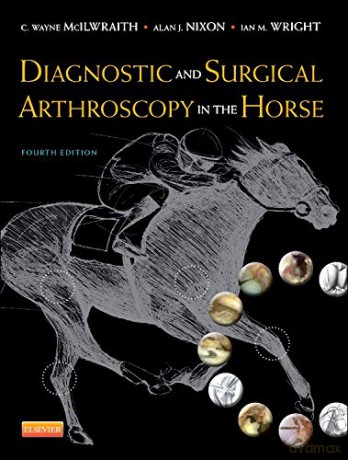 Diagnostic and Surgical Arthroscopy in the Horse, 4e - C. Wayne McIlwraith BVSc PhD DSc FRCVS Diplomate ACVS Diplomate ECVS Diplomate ACVSMR [KSIĄŻKA]