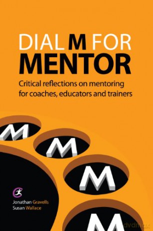 Dial M for Mentor: Critical Reflections on Mentoring for Coaches, Educators and Trainers Coaching and Mentoring - Jonathan Gravells [KSIĄŻKA]