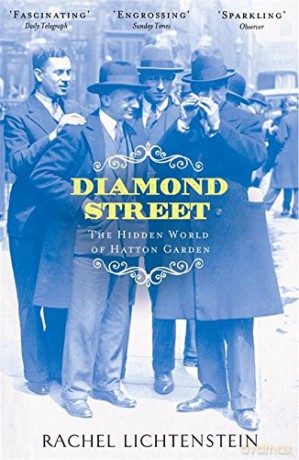 Diamond Street: The Hidden World of Hatton Garden - Rachel Lichtenstein [KSIĄŻKA]