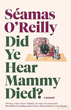 Did Ye Hear Mammy Died: the bestselling memoir - Seamas O'Reilly [KSIĄŻKA]
