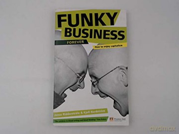 Funky Business Forever: How To Enjoy Capitalism (Financial Times Series) - Jonas Ridderstrale [KSIĄŻKA]