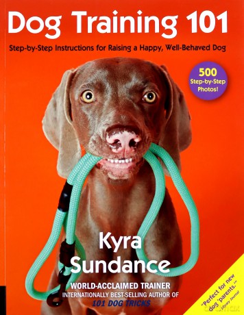 Dog Training 101: Step-By-Step Instructions For Raising A Happy Well-Behaved Dog: 6 (Dog Tricks And Training) - Kyra Sundance [KSIĄŻKA]