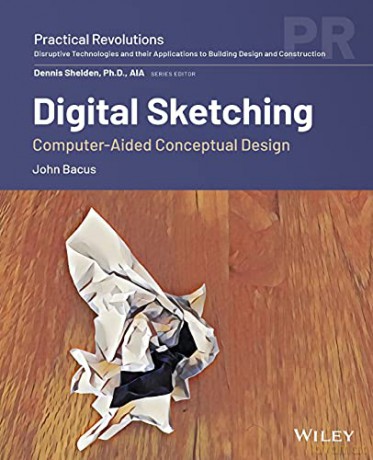 Digital Sketching: Computer-Aided Conceptual Design Practical Revolutions - John Bacus [KSIĄŻKA]