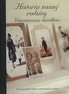 Historia Naszej Rodziny Wspomnienia Dziadków (twarda) [KSIĄŻKA]