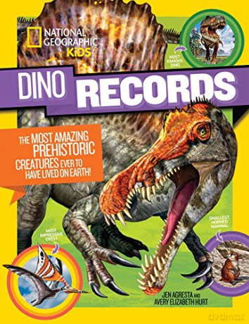 Dino Records: The Most Amazing Prehistoric Creatures Ever to Have Lived on Earth! Dinosaurs - National Geographic Kids [KSIĄŻKA]