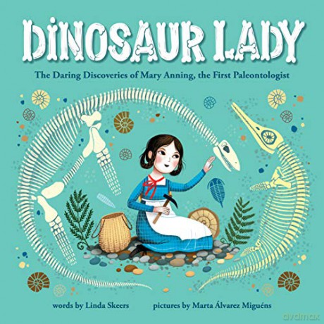Dinosaur Lady: The Daring Discoveries of Mary Anning, the First Paleontologist - Linda Skeers [KSIĄŻKA]