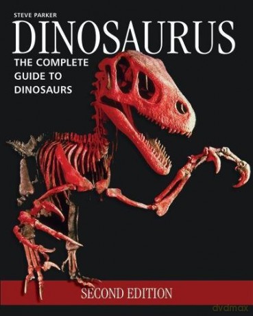 Dinosaurus The Complete Guide to Dinosaurs - Steve Parker [KSIĄŻKA]