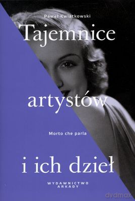 Tajemnice Artystów I Ich Dzieł (twarda) - Paweł Kwiatkowski [KSIĄŻKA]