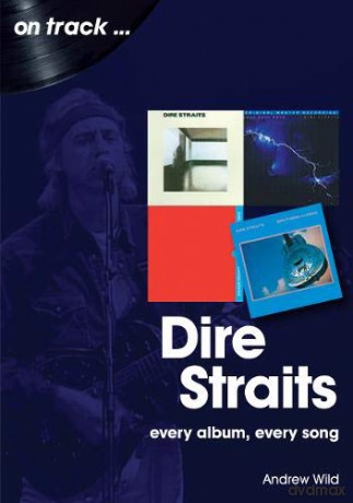 Dire Straits Every Album, Every Song On Track - Andrew Wild [KSIĄŻKA]