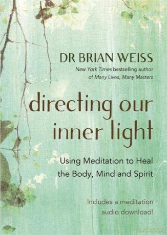 Directing Our Inner Light: Using Meditation to Heal the Body, Mind, and Spirit - Dr Brian L. Weiss M.D. [KSIĄŻKA]