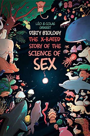 Dirty Biology: The X-Rated Story of the Science of Sex - Léo Grasset and Illustrated by Colas Grasset [KSIĄŻKA]