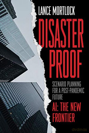 Disaster Proof: Scenario Planning for a Post-Pandemic Future - Lance Mortlock [KSIĄŻKA]