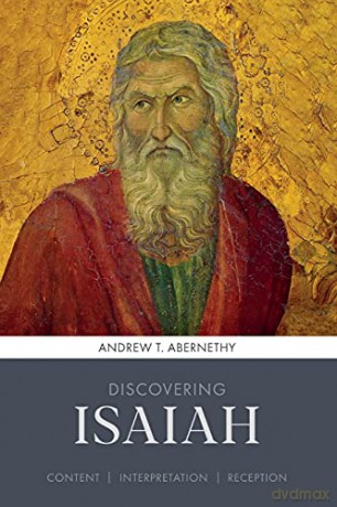 Discovering Isaiah: Content, interpretation, reception Discovering series, 8 - Andrew Abernethy [KSIĄŻKA]