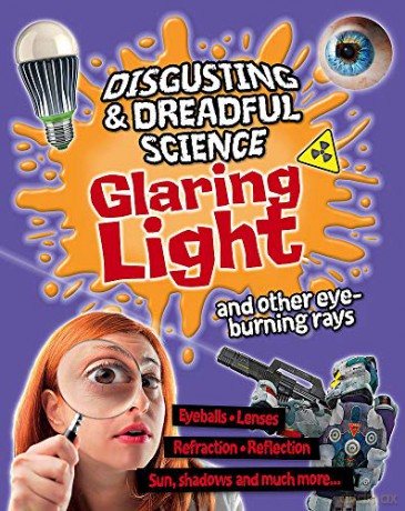Disgusting and Dreadful Science: Glaring Light and Other Eye-burning Rays - Anna Claybourne [KSIĄŻKA]