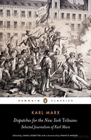 Dispatches for the New York Tribune: Selected Journalism of Karl Marx Penguin Classics - Karl Marx [KSIĄŻKA]
