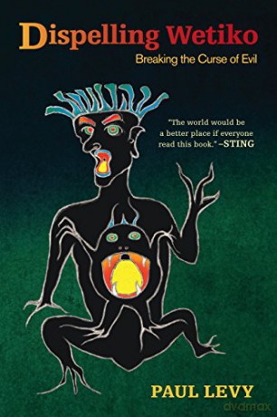 Dispelling Wetiko: Breaking the Curse of Evil - Paul Levy [KSIĄŻKA]