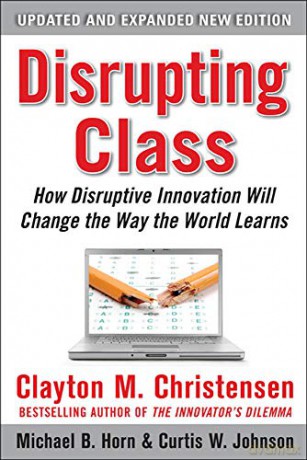 Disrupting Class, Expanded Edition: How Disruptive Innovation Will Change the Way the World Learns BUSINESS BOOKS - Clayton M. Christensen [KSIĄŻKA]